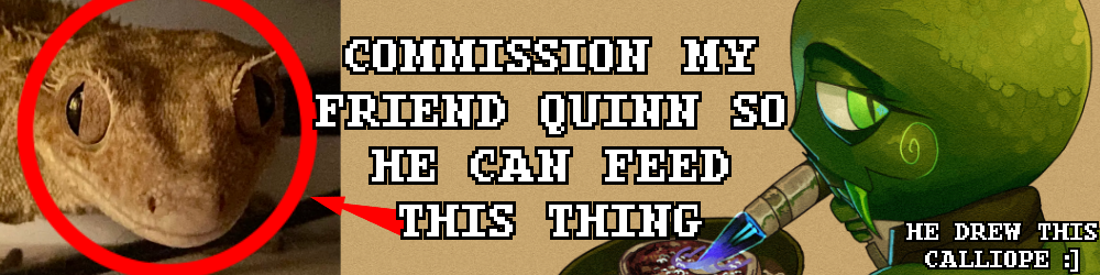 picture of my friends lizard that says "COMMISSION MY FRIEND QUINN SO HE CAN FEED THIS THING"