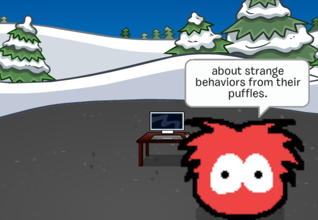 A new speech bubble says: about strange behaviors from their puffles.