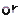 or