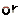 or