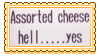 assorted cheese hell yes