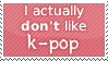 I actually don't like kpop