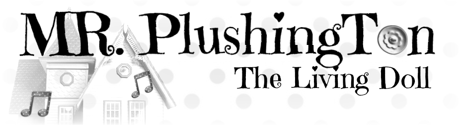 mr plushington, the living doll