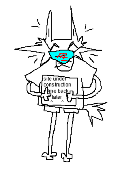 my fucked little cat fursona with a sign that reads ''site under construction come back later ^___^ ''