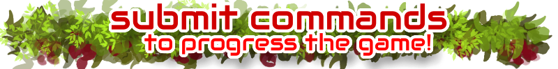 Submit commands to progress the game!