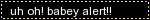 uh oh babey alert