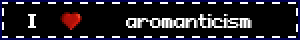 i love aromanticism