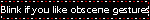 blink if you like obscene gestures