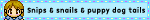snips and snails and puppy dogs tails