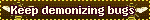 keep demonizing bugs i fucking dare you