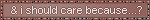 and i should care because?