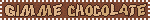 gimme chocolate