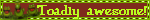 toadly awesome