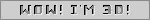 wow im 3d