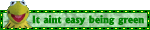 it aint easy being green