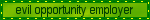 evil opportunity employer