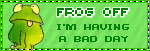 frog off im having a bad day