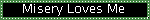 misery loves me
