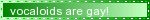 vocaloids are gay
