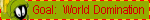 goal: world domination