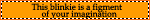 this blinkie is a figment of your imagination