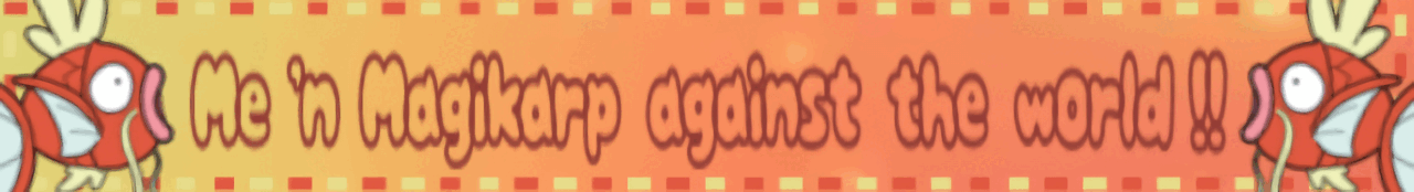 me n magikarp against the world