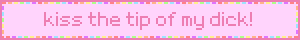 kiss the tip of my dick