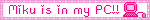 miku is in my pc