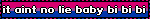 it aint no lie baby bi bi bi