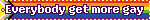 everybody get more gay now