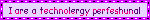 i are a technolergy perfeshunal