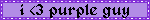 i love purple guy