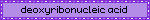 deoxyribonucleic acid
