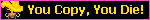 you copy you die