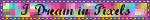 i dream in pixels