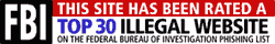 this site has been rated a top 30 illegal website on the federal bureau of investigation phishing list