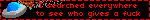 i searched everywhere to see who gives a fuck