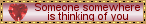 someone somewhere is thinking of you
