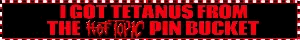 i got tetanus from the hot topic pin bucket