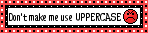 dont make me use uppercase