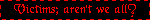victims arent we all