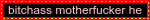 bitchass motherfucker he