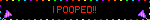i pooped