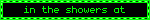in the showers at