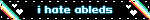 i hate ableds
