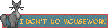 i dont do mousework