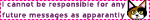 i cannot be responsible for any future messages as apparently my cats have learned to type