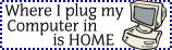 where i plug my computer in is home