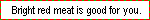 bright red meat is good for you fuzzy green meat is not good for you