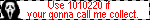 use 1010220 if your gonna call me collect